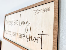 Load image into Gallery viewer, The days are long years are short Wooden Sign